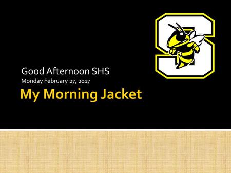 Good Afternoon SHS Monday February 27, 2017