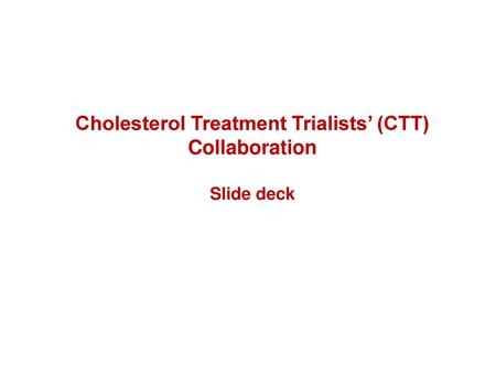 Cholesterol Treatment Trialists’ (CTT) Collaboration Slide deck