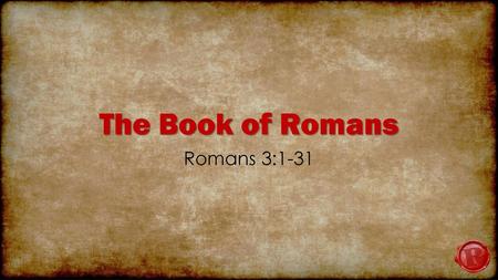 The Book of Romans Romans 3:1-31.