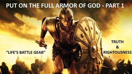 PUT ON THE FULL ARMOR OF GOD - part 1
