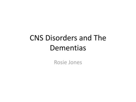 CNS Disorders and The Dementias