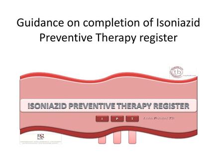 Guidance on completion of Isoniazid Preventive Therapy register