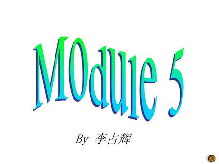 Module 5 By 李占辉.