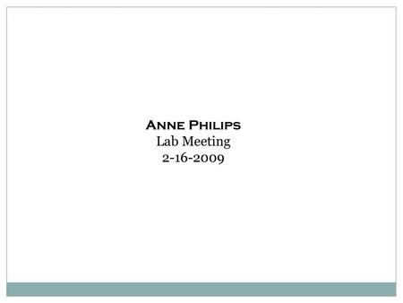 Anne Philips Lab Meeting 2-16-2009.