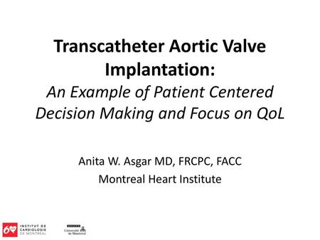 Anita W. Asgar MD, FRCPC, FACC Montreal Heart Institute