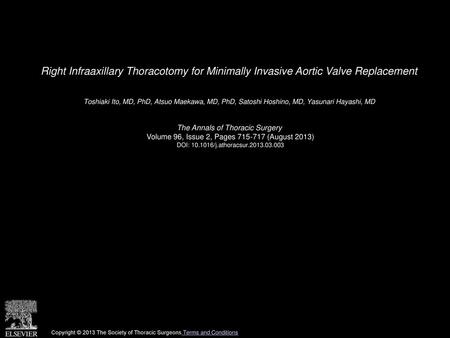 Right Infraaxillary Thoracotomy for Minimally Invasive Aortic Valve Replacement  Toshiaki Ito, MD, PhD, Atsuo Maekawa, MD, PhD, Satoshi Hoshino, MD, Yasunari.