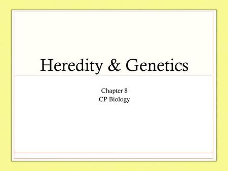 Heredity & Genetics Chapter 8 CP Biology.