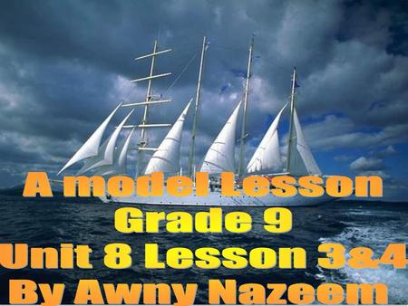 A model Lesson Grade 9 Unit 8 Lesson 3&4 By Awny Nazeem.