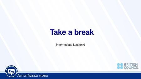 Take a break Intermediate Lesson 9.