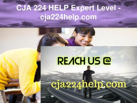 CJA 224 HELP Expert Level -cja224help.com