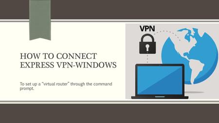 HOW TO CONNECT EXPRESS VPN-WINDOWS
