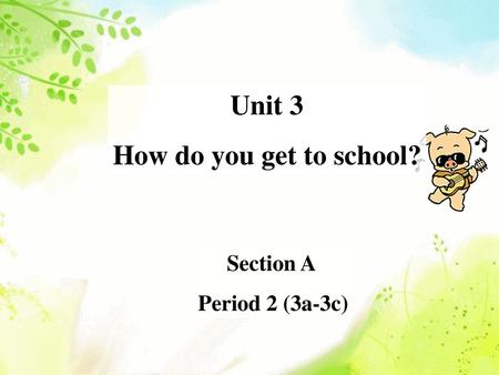 Unit 3 How do you get to school?