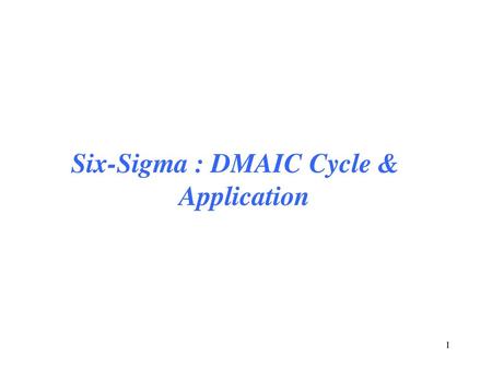 Six-Sigma : DMAIC Cycle & Application