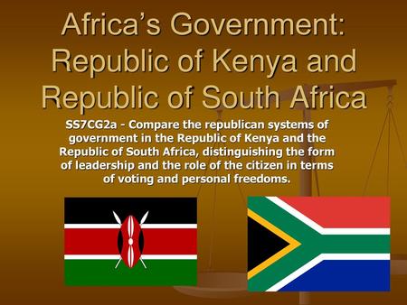 Africa’s Government: Republic of Kenya and Republic of South Africa