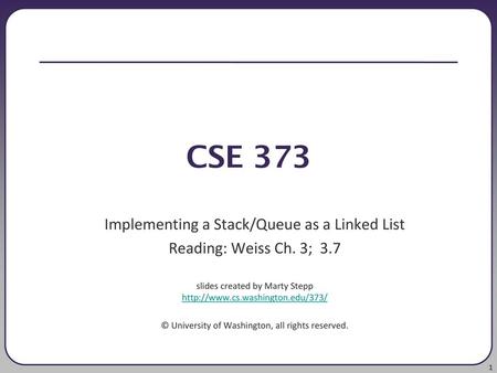 CSE 373 Implementing a Stack/Queue as a Linked List