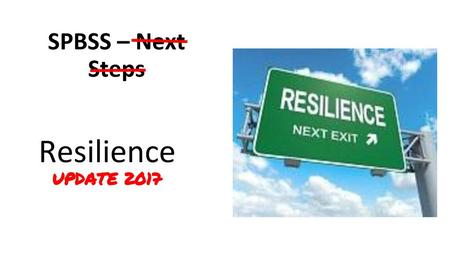 SPBSS – Next Steps Resilience UPDATE 2017.