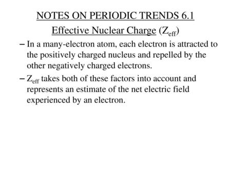 NOTES ON PERIODIC TRENDS 6.1 Effective Nuclear Charge (Zeff)