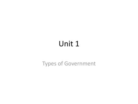Unit 1 Types of Government.
