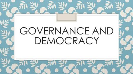Governance and Democracy