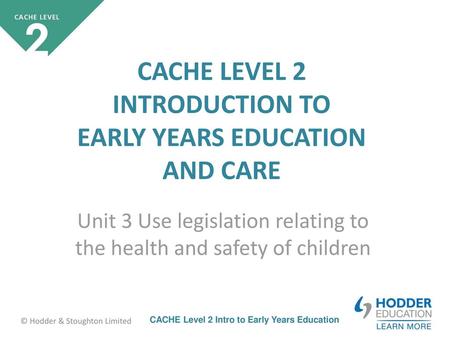 Unit 3 Use legislation relating to the health and safety of children