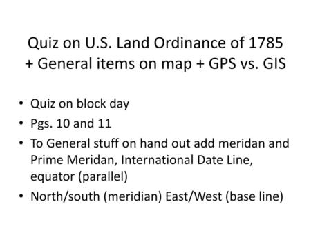 Quiz on U. S. Land Ordinance of General items on map + GPS vs