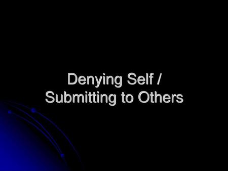 Denying Self / Submitting to Others