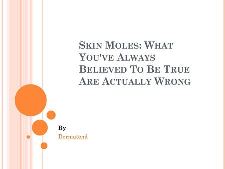 Skin Moles: What You've Always Believed To Be True Are Actually Wrong