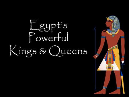 Egypt’s Powerful Kings & Queens