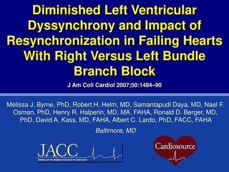 Diminished Left Ventricular Dyssynchrony and Impact of Resynchronization in Failing Hearts With Right Versus Left Bundle Branch Block J Am Coll Cardiol.