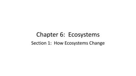Section 1: How Ecosystems Change