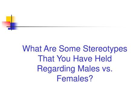 What Are Some Stereotypes That You Have Held Regarding Males vs