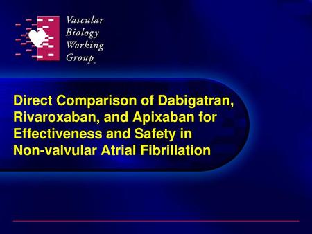 Direct Comparison of Dabigatran, Rivaroxaban, and Apixaban for Effectiveness and Safety in Non-valvular Atrial Fibrillation.