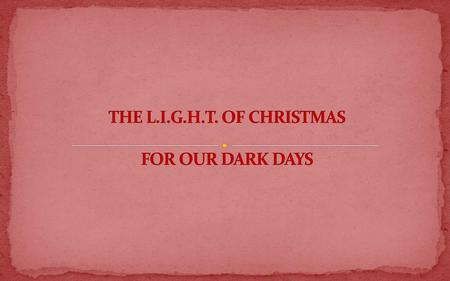 THE L.I.G.H.T. OF CHRISTMAS FOR OUR DARK DAYS