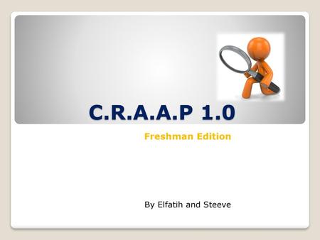 C.R.A.A.P 1.0 Freshman Edition By Elfatih and Steeve.