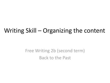 Writing Skill – Organizing the content