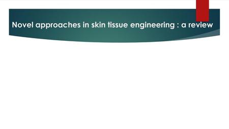Novel approaches in skin tissue engineering : a review