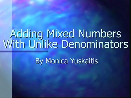 Adding Mixed Numbers With Unlike Denominators