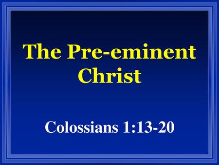 The Pre-eminent Christ