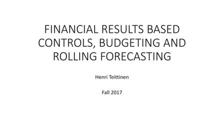 FINANCIAL RESULTS BASED CONTROLS, BUDGETING AND ROLLING FORECASTING