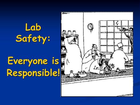 Lab Safety: Everyone is Responsible!