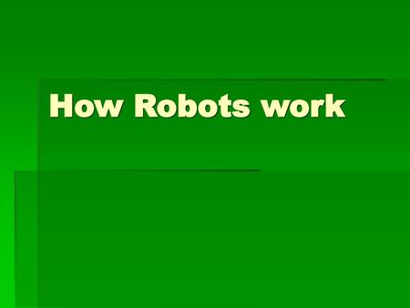 How Robots work.