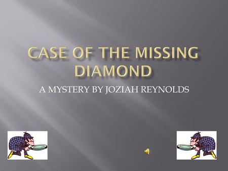 CASE OF THE MISSING DIAMOND