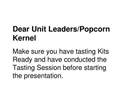 Dear Unit Leaders/Popcorn Kernel