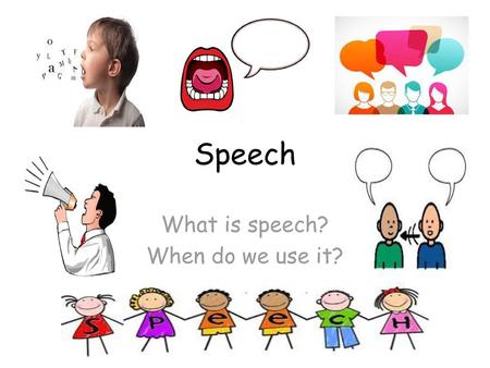 What is speech? When do we use it?