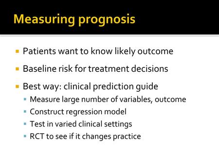 Measuring prognosis Patients want to know likely outcome