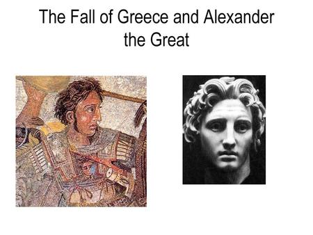 The Fall of Greece and Alexander the Great