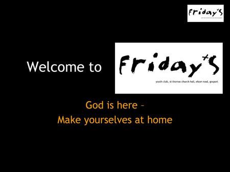 God is here – Make yourselves at home
