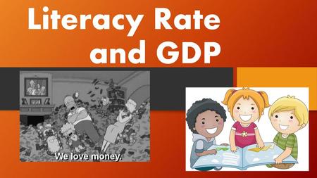 Literacy Rate and GDP.
