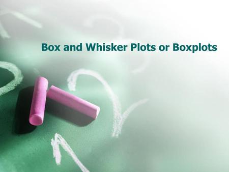 Box and Whisker Plots or Boxplots