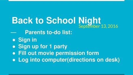 Back to School Night Parents to-do list: Sign in Sign up for 1 party